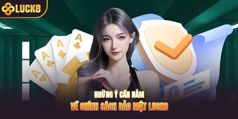 Những ý cần nắm về chính sách bảo mật Luck8