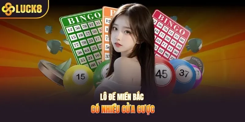 Lô đề miền Bắc có nhiều cửa cược