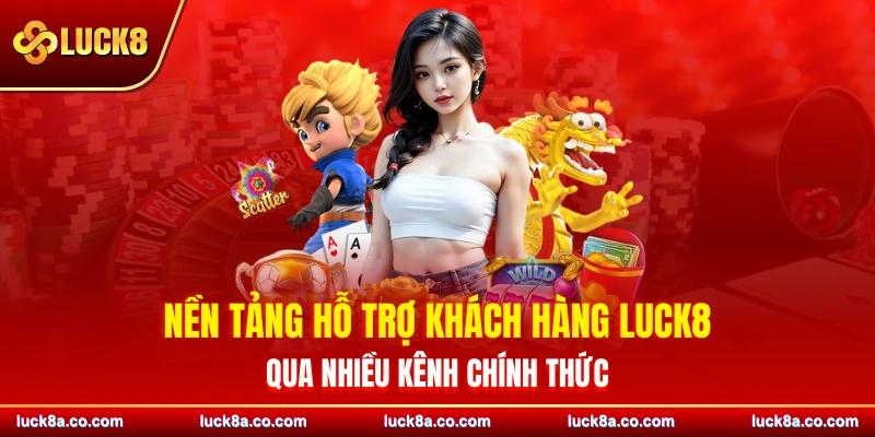 Nên tảng hổ trợ khách hàng LUCK8 thông qua nhiều kênh